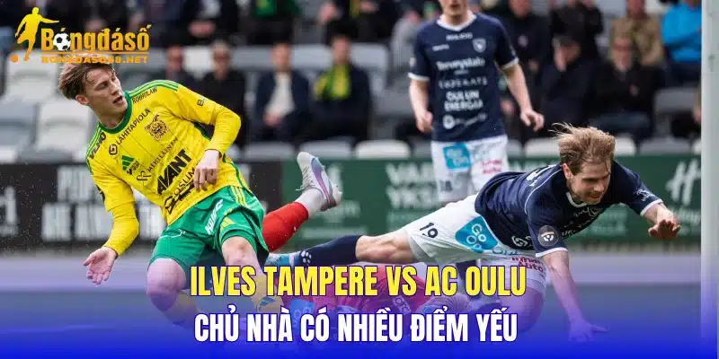 Ilves Tampere vs AC Oulu chủ nhà có nhiều điểm yếu 