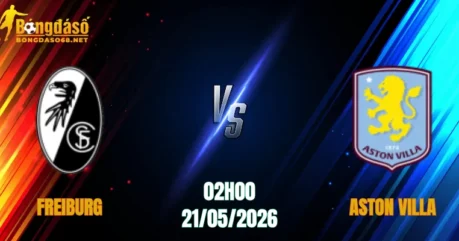 Nhận Định Freiburg vs Aston Villa, 02h00 Ngày 21/05: Chung Kết Nảy Lửa   